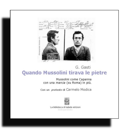 Gasti G., Quando Mussolini tirava le pietre.Mussolini come Capanna con ...
